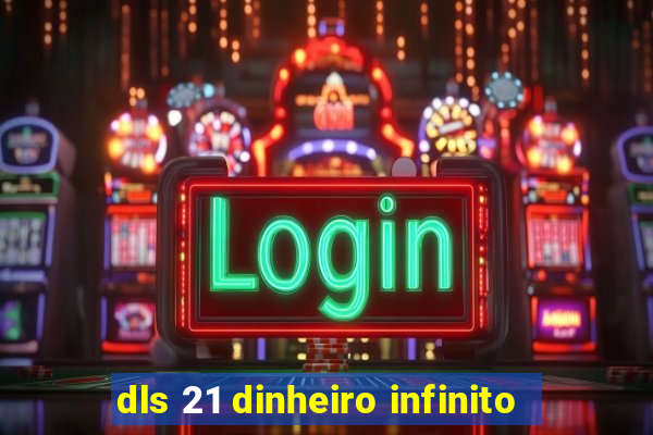 dls 21 dinheiro infinito